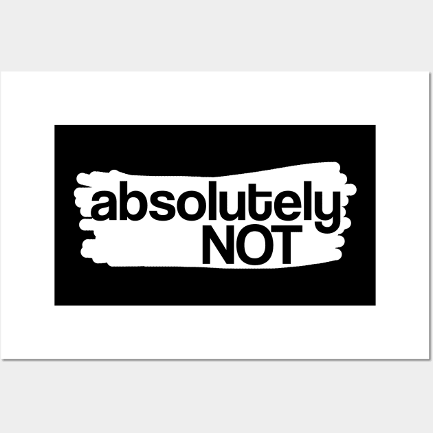 Absolutely not Wall Art by Fairytale Tees